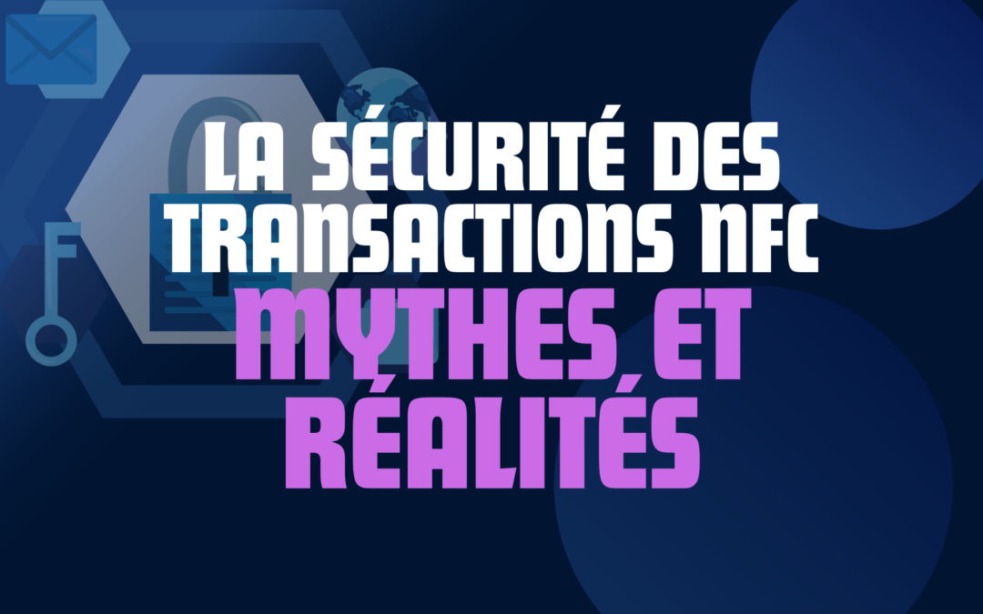 La sécurité des transactions NFC : mythes et réalités