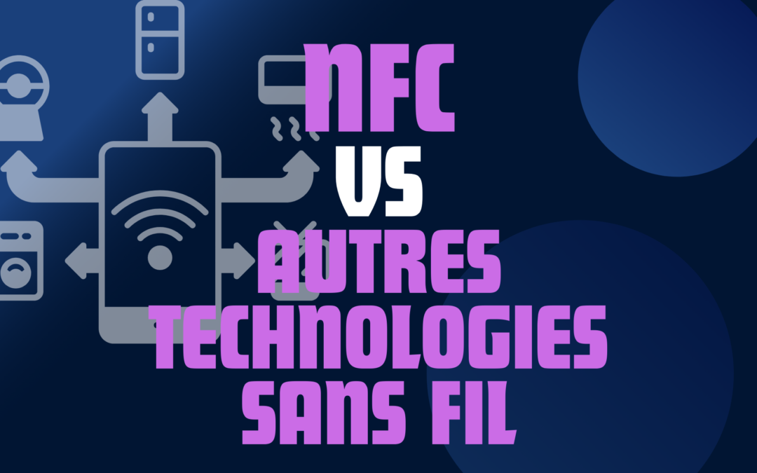 Les caractéristiques uniques du NFC : en quoi se distingue-t-il des autres technologies sans fil ?